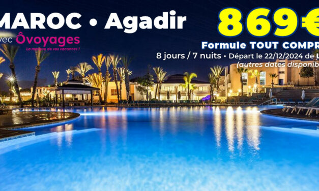 Le Maroc & Agadir au Ôclub Experience Les Dunes D’Or avec O Voyages